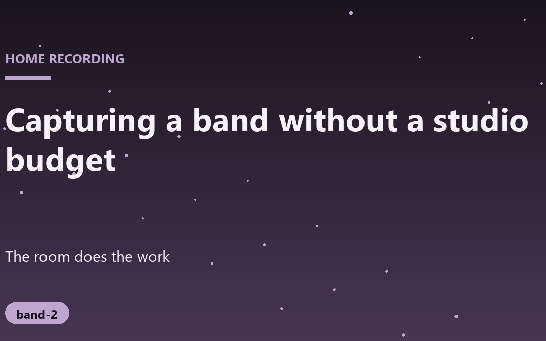 Capturing a Great Band Performance Without a Commercial Studio Budget
